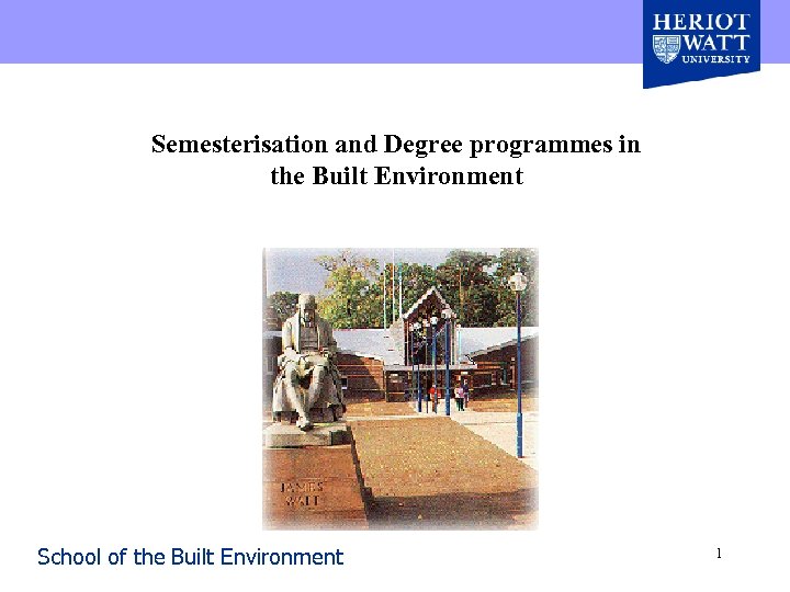 Semesterisation and Degree programmes in the Built Environment School of the Built Environment 1
