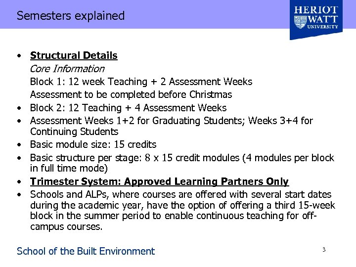Semesters explained • Structural Details Core Information Block 1: 12 week Teaching + 2