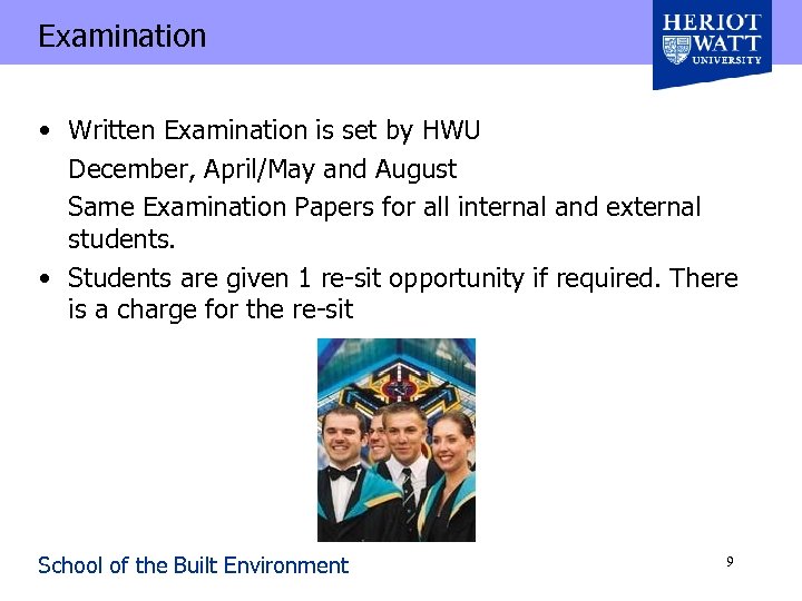 Examination • Written Examination is set by HWU December, April/May and August Same Examination