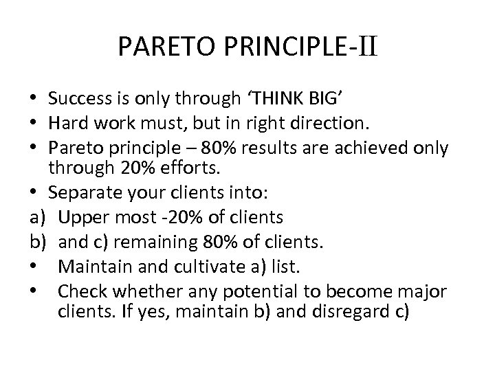 PARETO PRINCIPLE-II • Success is only through ‘THINK BIG’ • Hard work must, but