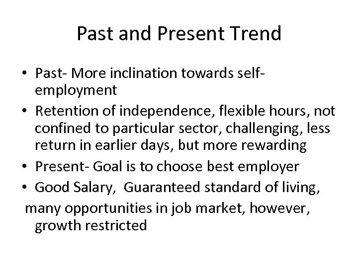 Past and Present Trend • Past- More inclination towards selfemployment • Retention of independence,
