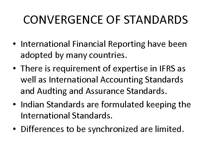 CONVERGENCE OF STANDARDS • International Financial Reporting have been adopted by many countries. •