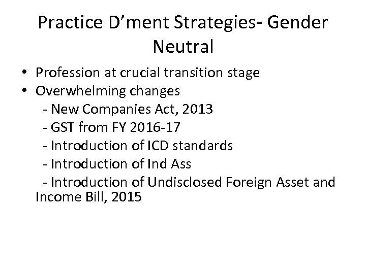 Practice D’ment Strategies- Gender Neutral • Profession at crucial transition stage • Overwhelming changes