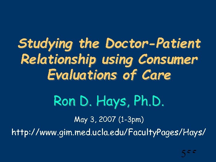 Studying the Doctor-Patient Relationship using Consumer Evaluations of Care Ron D. Hays, Ph. D.