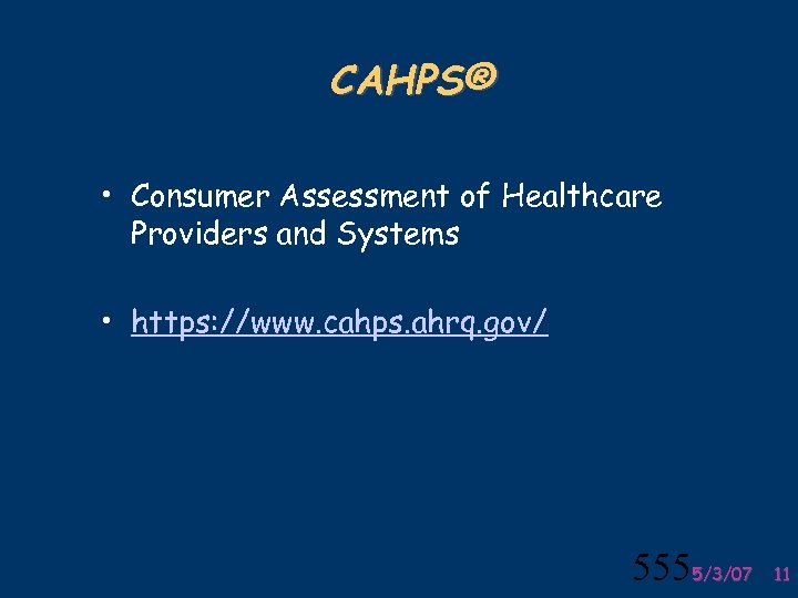 CAHPS® • Consumer Assessment of Healthcare Providers and Systems • https: //www. cahps. ahrq.