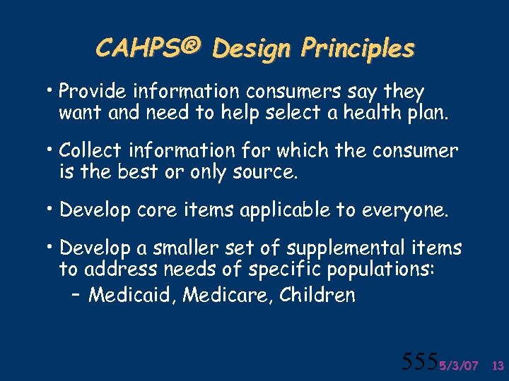 CAHPS® Design Principles • Provide information consumers say they want and need to help