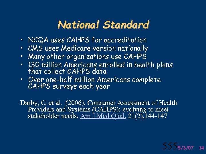 National Standard • • NCQA uses CAHPS for accreditation CMS uses Medicare version nationally