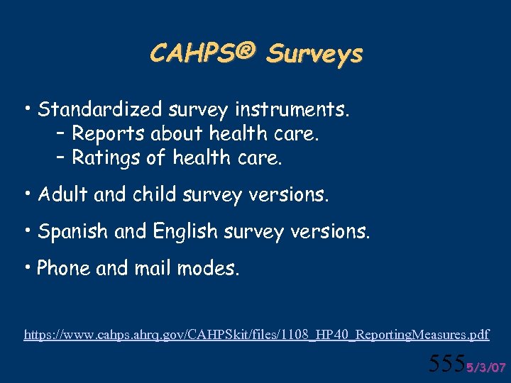 CAHPS® Surveys • Standardized survey instruments. – Reports about health care. – Ratings of