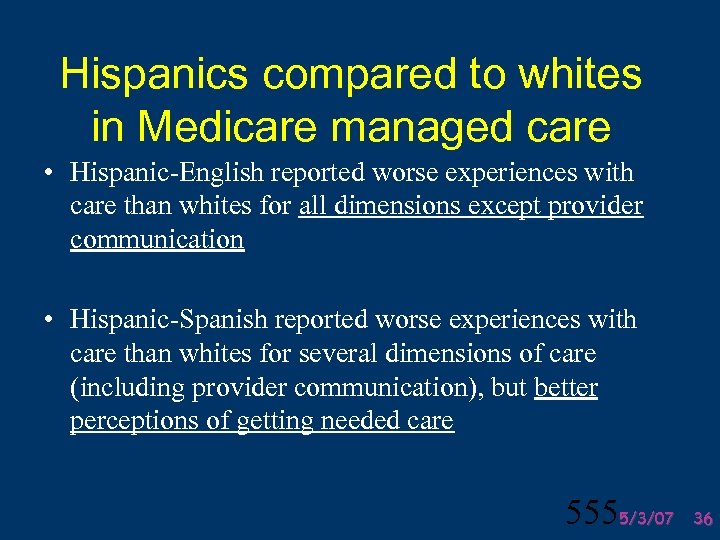 Hispanics compared to whites in Medicare managed care • Hispanic-English reported worse experiences with