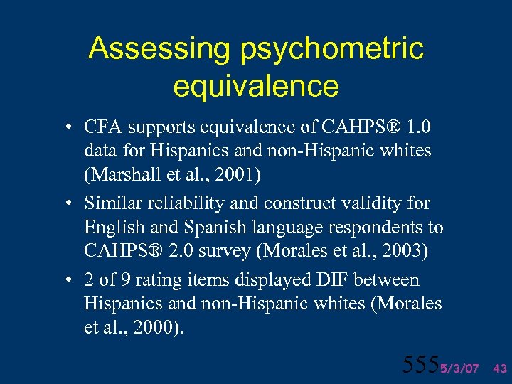 Assessing psychometric equivalence • CFA supports equivalence of CAHPS® 1. 0 data for Hispanics