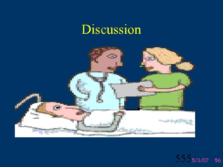 Discussion 5555/3/07 56 
