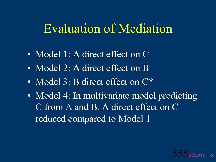 Evaluation of Mediation • • Model 1: A direct effect on C Model 2: