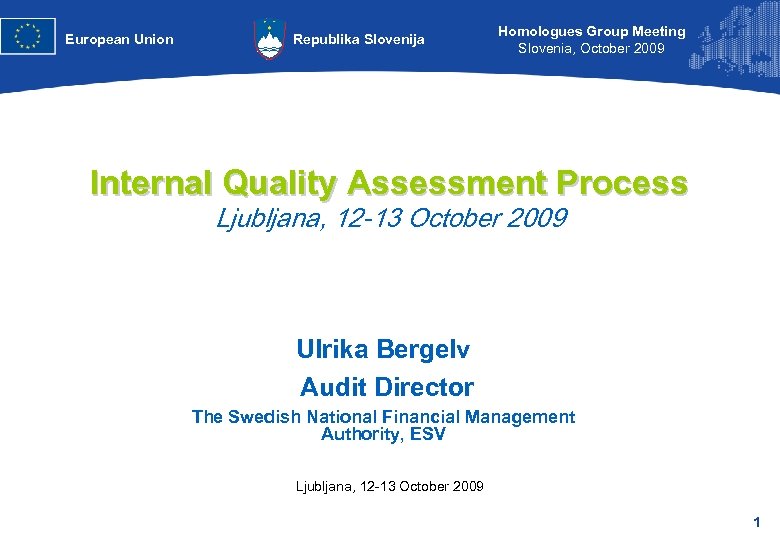 European Union Republika Slovenija Homologues Group Meeting Slovenia, October 2009 Internal Quality Assessment Process