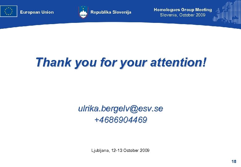 European Union Republika Slovenija Homologues Group Meeting Slovenia, October 2009 Thank you for your