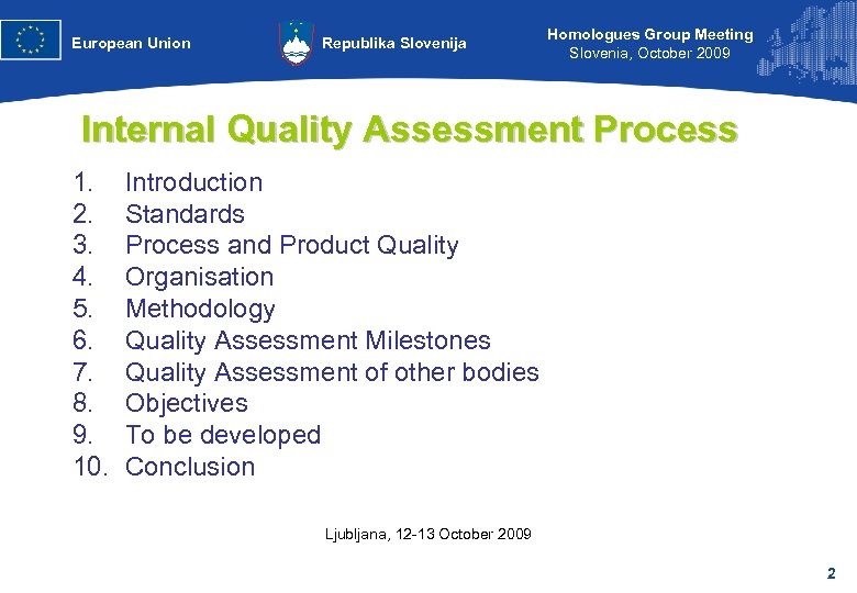 European Union Republika Slovenija Homologues Group Meeting Slovenia, October 2009 Internal Quality Assessment Process