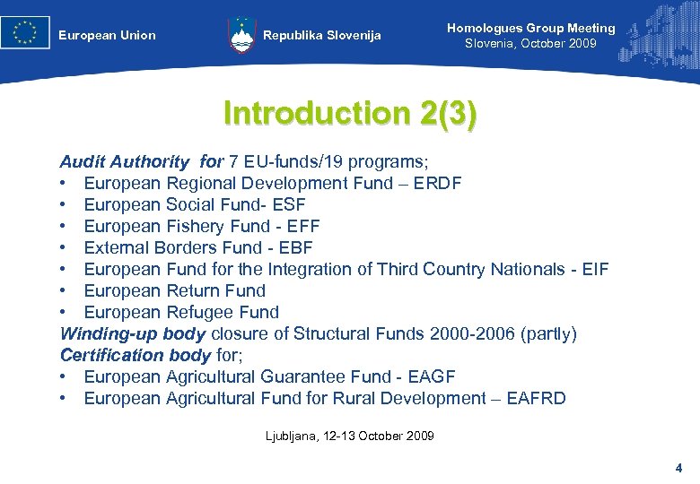 European Union Republika Slovenija Homologues Group Meeting Slovenia, October 2009 Introduction 2(3) Audit Authority