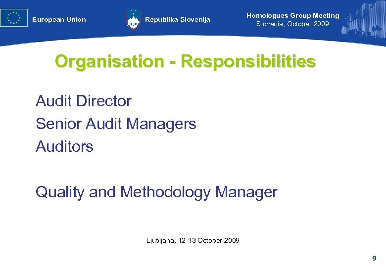 European Union Republika Slovenija Homologues Group Meeting Slovenia, October 2009 Organisation - Responsibilities Audit