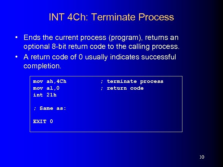 INT 4 Ch: Terminate Process • Ends the current process (program), returns an optional