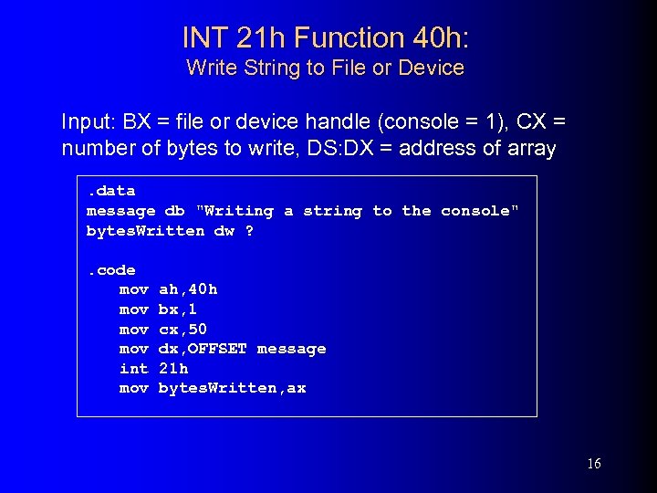 INT 21 h Function 40 h: Write String to File or Device Input: BX