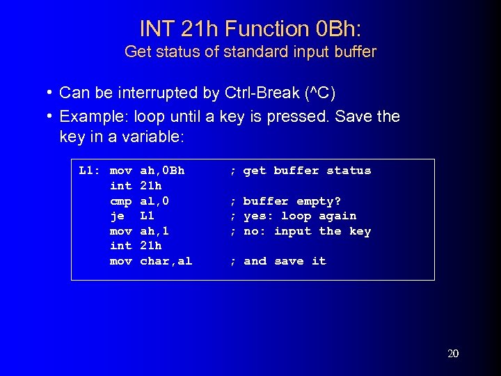 INT 21 h Function 0 Bh: Get status of standard input buffer • Can