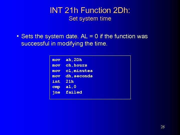 INT 21 h Function 2 Dh: Set system time • Sets the system date.