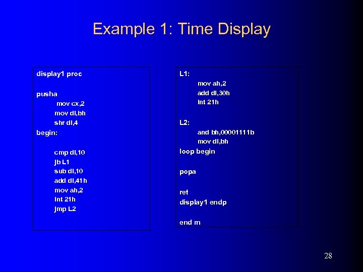 Example 1: Time Display display 1 proc L 1: mov ah, 2 add dl,