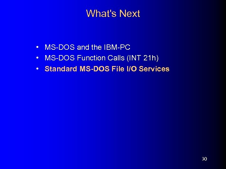 What's Next • MS-DOS and the IBM-PC • MS-DOS Function Calls (INT 21 h)