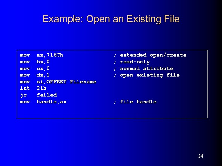 Example: Open an Existing File mov mov mov int jc mov ax, 716 Ch