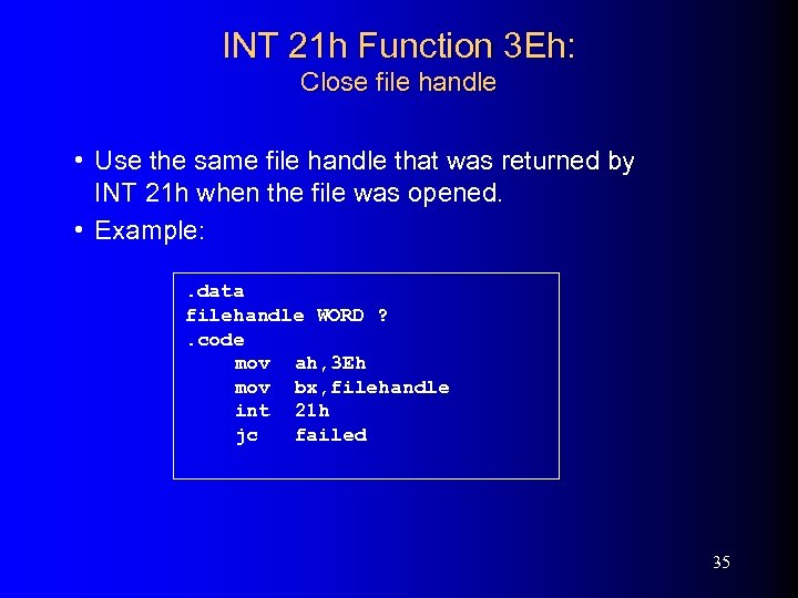 INT 21 h Function 3 Eh: Close file handle • Use the same file