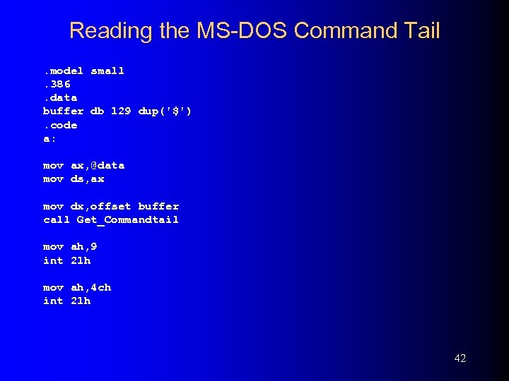 Reading the MS-DOS Command Tail. model small. 386. data buffer db 129 dup('$'). code