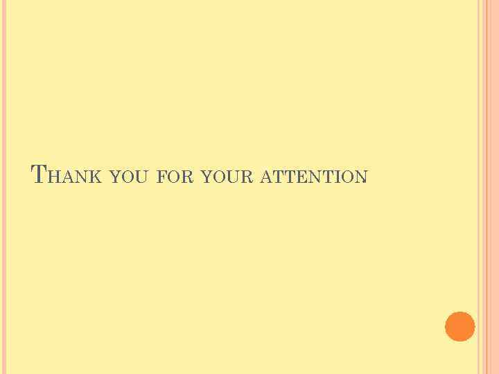 THANK YOU FOR YOUR ATTENTION. 