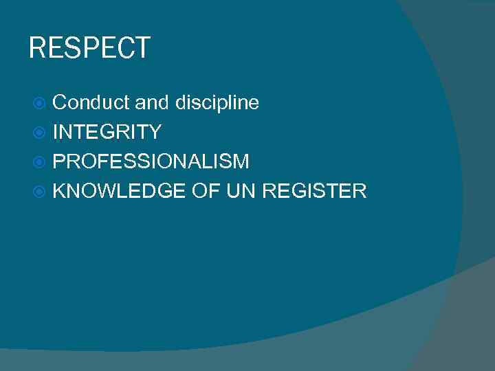 RESPECT Conduct and discipline INTEGRITY PROFESSIONALISM KNOWLEDGE OF UN REGISTER 