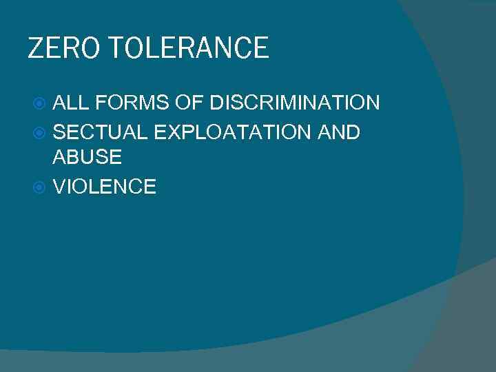 ZERO TOLERANCE ALL FORMS OF DISCRIMINATION SECTUAL EXPLOATATION AND ABUSE VIOLENCE 