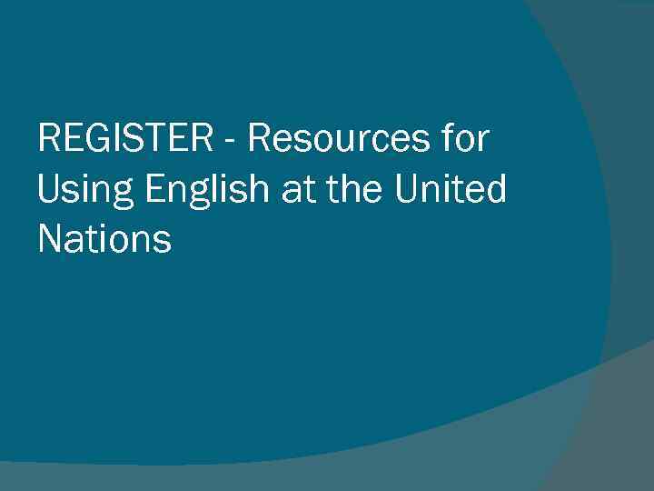 REGISTER - Resources for Using English at the United Nations 