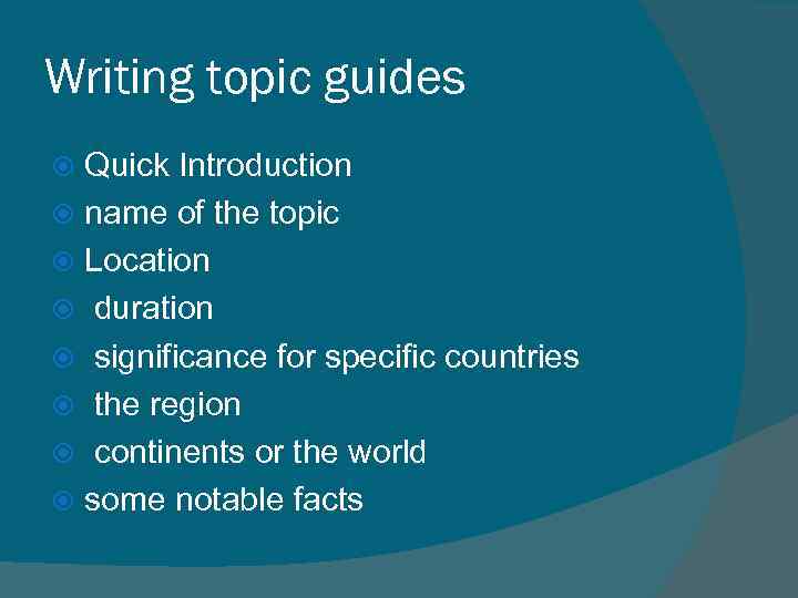 Writing topic guides Quick Introduction name of the topic Location duration significance for specific