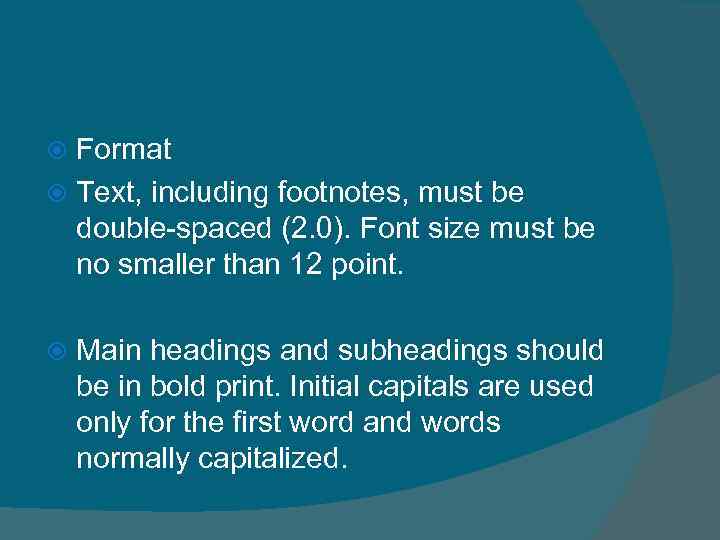 Format Text, including footnotes, must be double-spaced (2. 0). Font size must be no