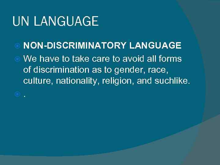 UN LANGUAGE NON-DISCRIMINATORY LANGUAGE We have to take care to avoid all forms of