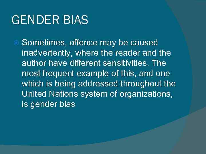 GENDER BIAS Sometimes, offence may be caused inadvertently, where the reader and the author