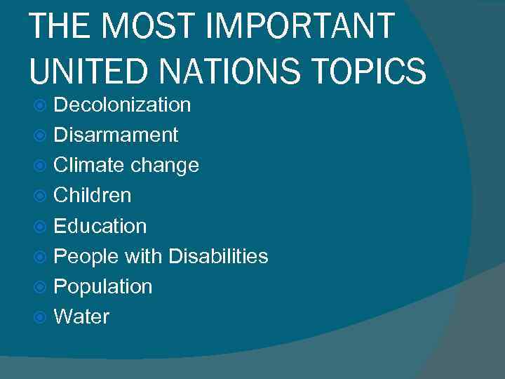 THE MOST IMPORTANT UNITED NATIONS TOPICS Decolonization Disarmament Climate change Children Education People with