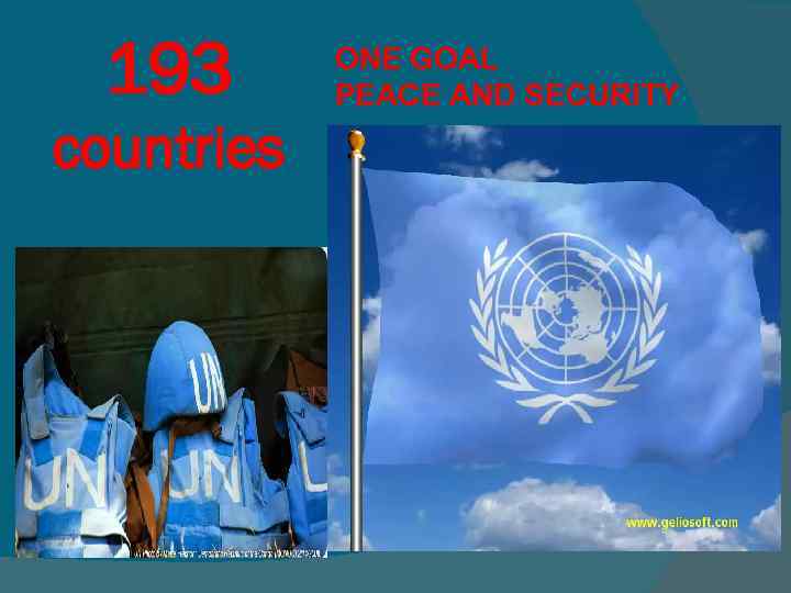 193 countries ONE GOAL PEACE AND SECURITY 