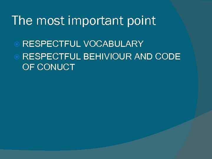 The most important point RESPECTFUL VOCABULARY RESPECTFUL BEHIVIOUR AND CODE OF CONUCT 