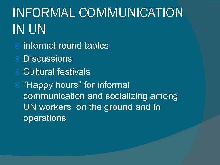 INFORMAL COMMUNICATION IN UN informal round tables Discussions Cultural festivals “Happy hours” for informal