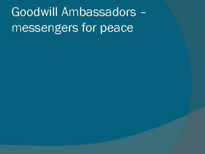 Goodwill Ambassadors – messengers for peace 