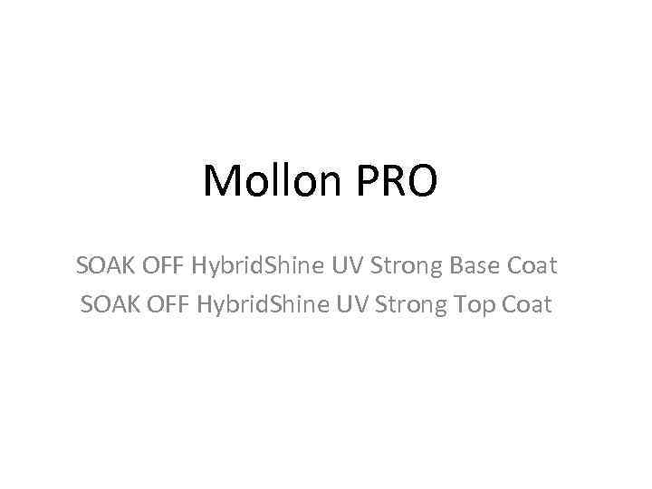 Mollon PRO SOAK OFF Hybrid. Shine UV Strong Base Coat SOAK OFF Hybrid. Shine