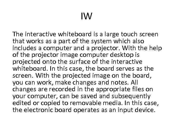 IW The interactive whiteboard is a large touch screen that works as a part