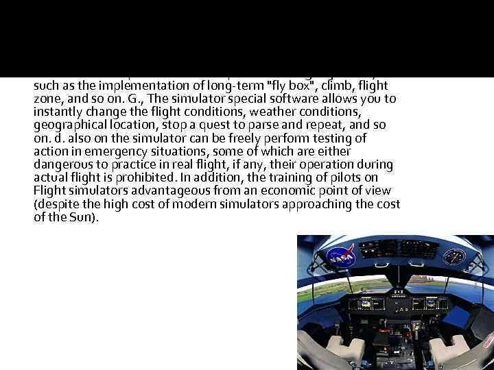 Such effectiveness of flight simulators due to their capability to ensure high-intensity training. So,