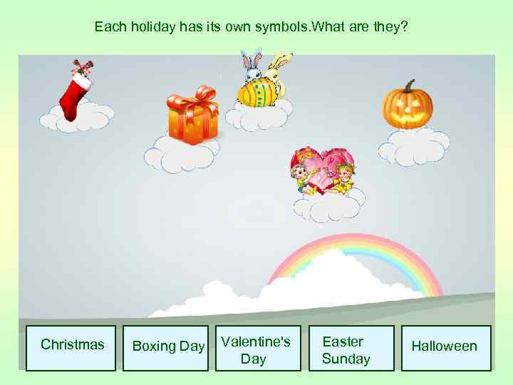  Each holiday has its own symbols. What are they? Christmas Boxing Day Valentine's