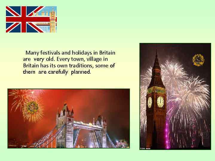 Many festivals and holidays in Britain are very old. Every town, village in Britain