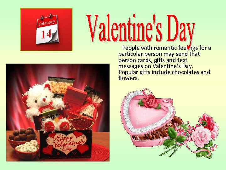 People with romantic feelings for a particular person may send that person cards, gifts