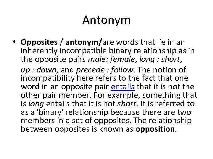 Antonym • Opposites / antonym/are words that lie in an inherently incompatible binary relationship